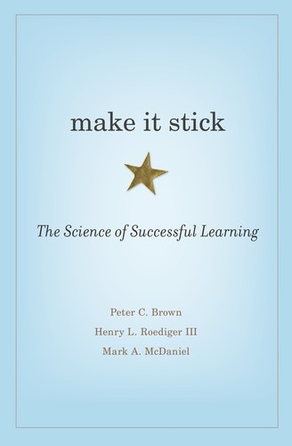 Make It Stick by Peter C. Brown, Henry L. Roediger III & Mark A. McDaniel