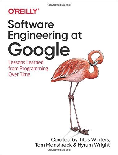 Software Engineering at Google by Titus Winters, Tom Manshreck & Hyrum Wright